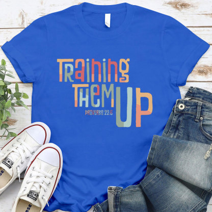 Training Them Up Proverbs 22:6 T-Shirt
