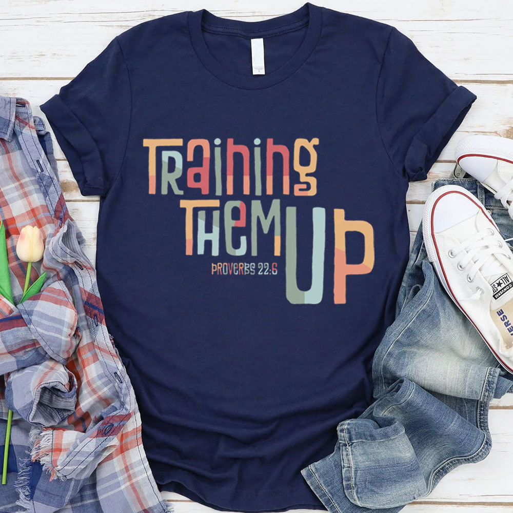 Training Them Up Proverbs 22:6 T-Shirt