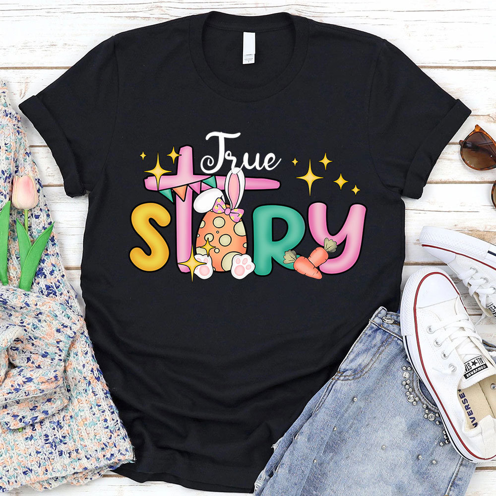 True Story Christian Religious Easter Shirt