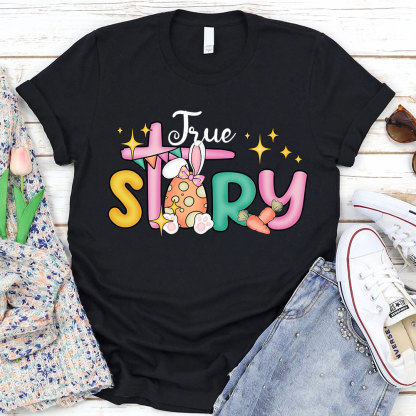 True Story Christian Religious Easter Shirt