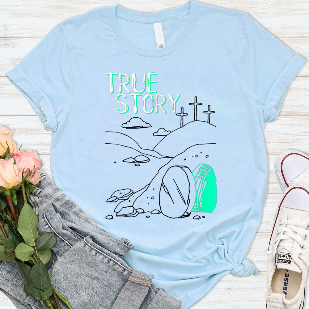 True Story Easter Shirt Jesus Tomb True Story Easter Shirt Jesus Tomb