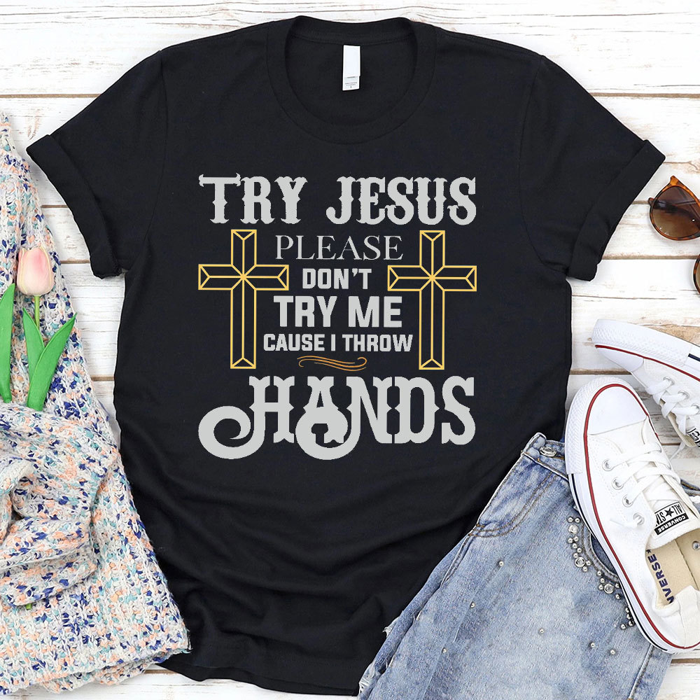 Try Jesus Please T-Shirt