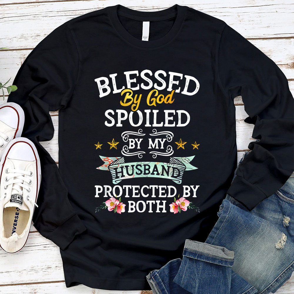 Blessed By God Spoiled By My Husband Protected By Both Long Sleeve T-Shirt