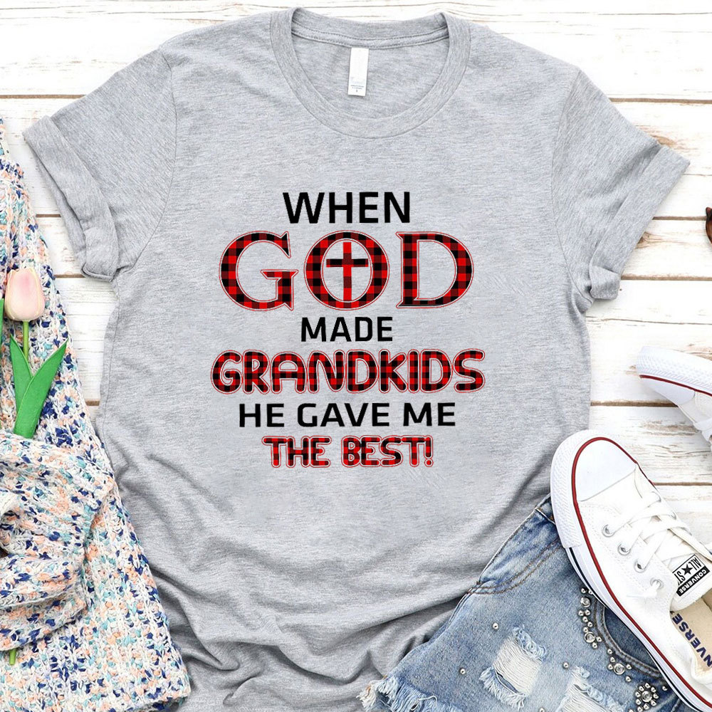 When God Made Grandkids He Gave Me The Best T-Shirt