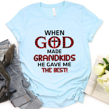 When God Made Grandkids He Gave Me The Best T-Shirt