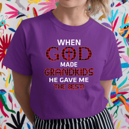 When God Made Grandkids He Gave Me The Best T-Shirt