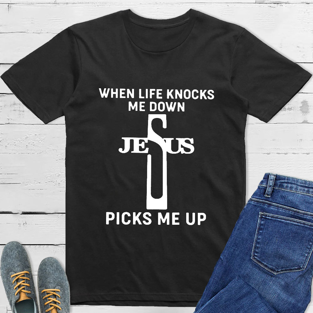 When Life Knocks Me Down Jesus Picks Me Up T-Shirt