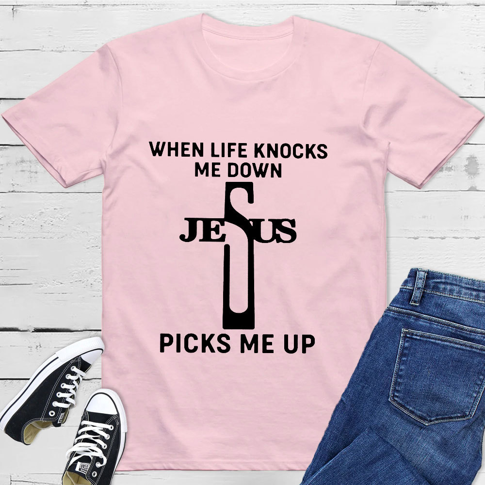 When Life Knocks Me Down Jesus Picks Me Up T-Shirt