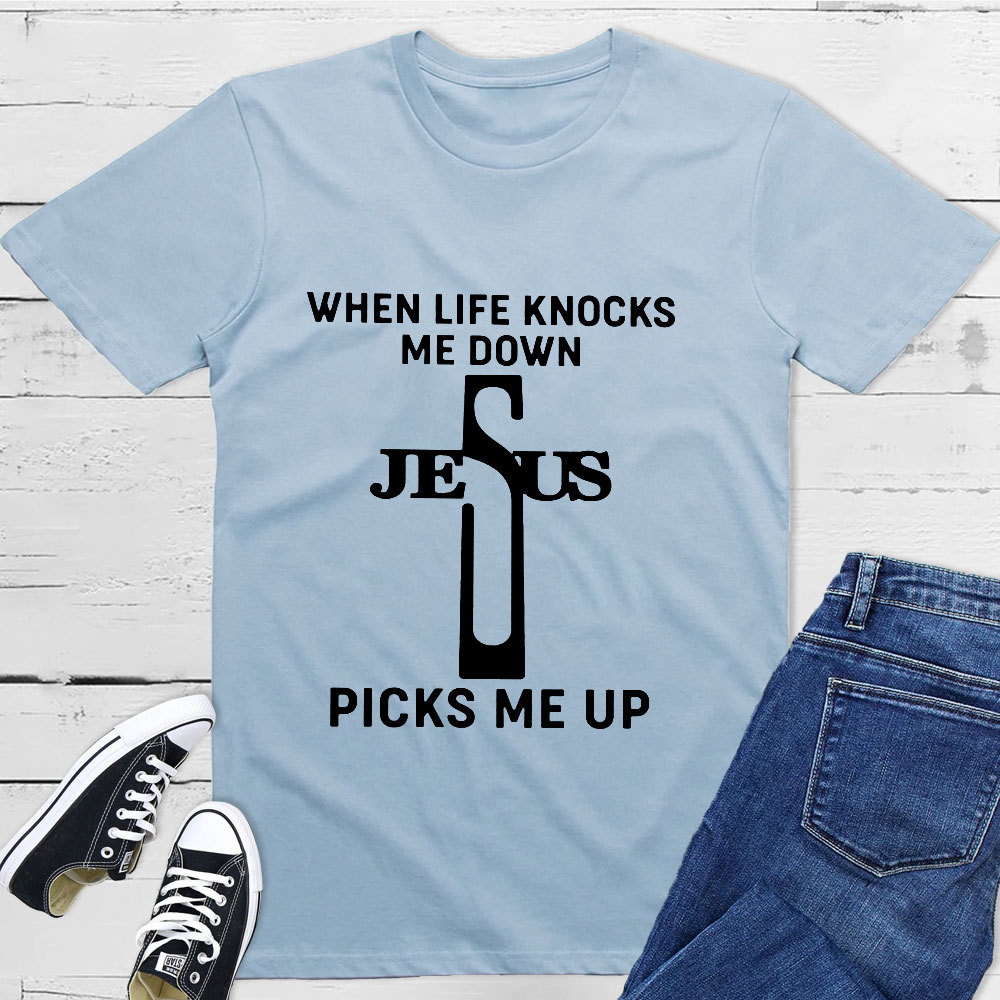 When Life Knocks Me Down Jesus Picks Me Up T-Shirt