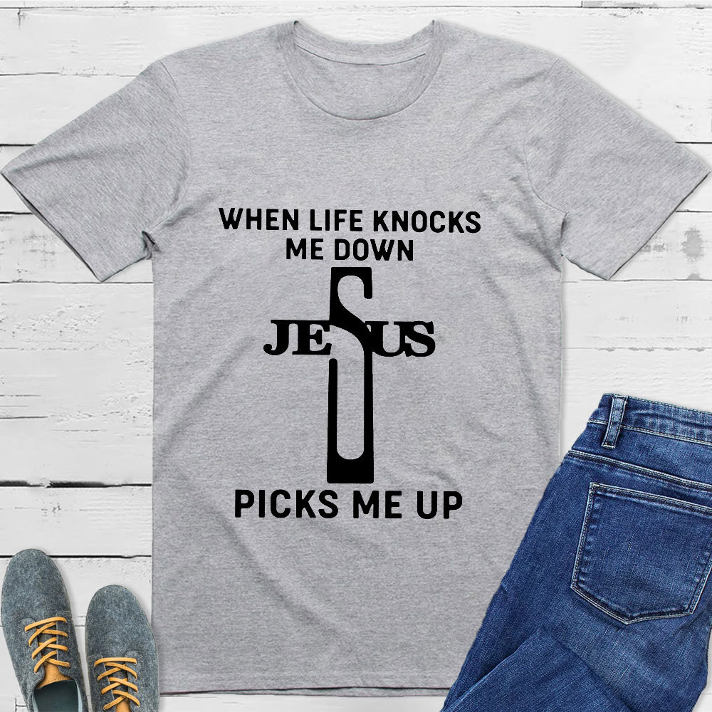 When Life Knocks Me Down Jesus Picks Me Up T-Shirt