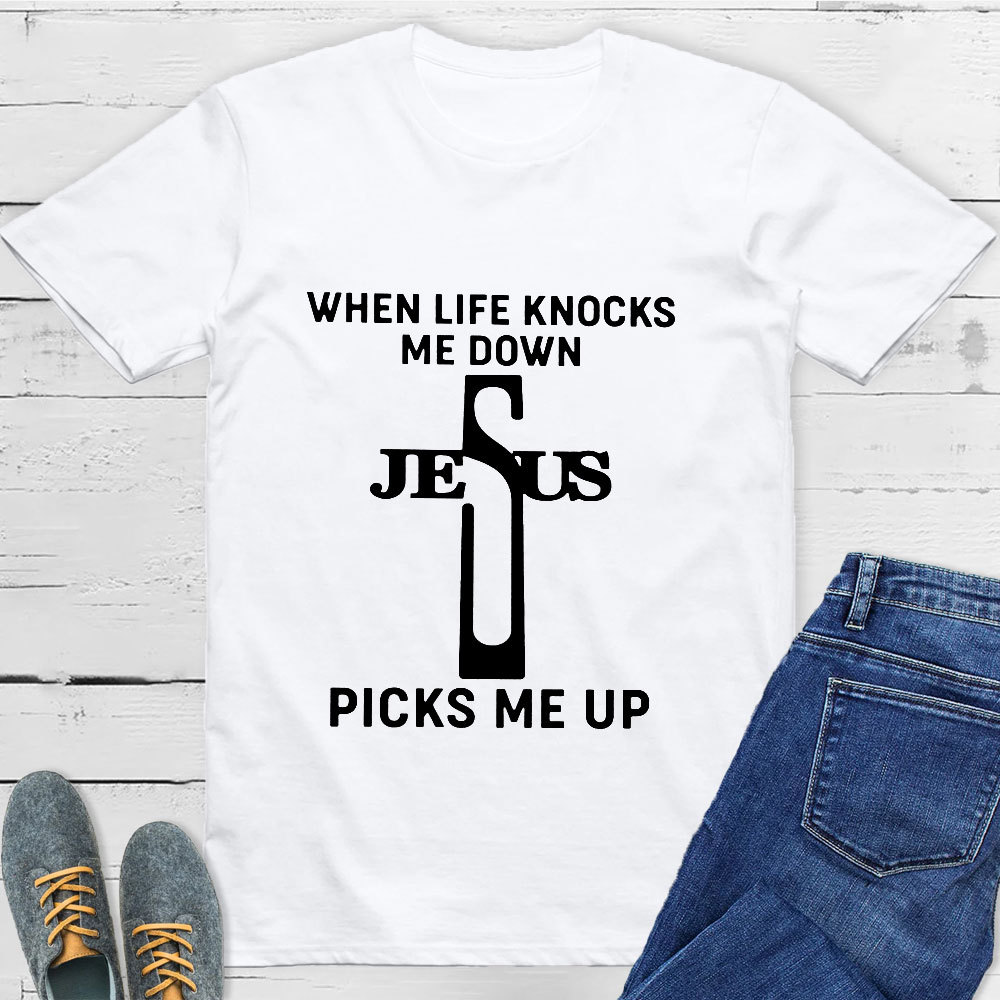 When Life Knocks Me Down Jesus Picks Me Up T-Shirt