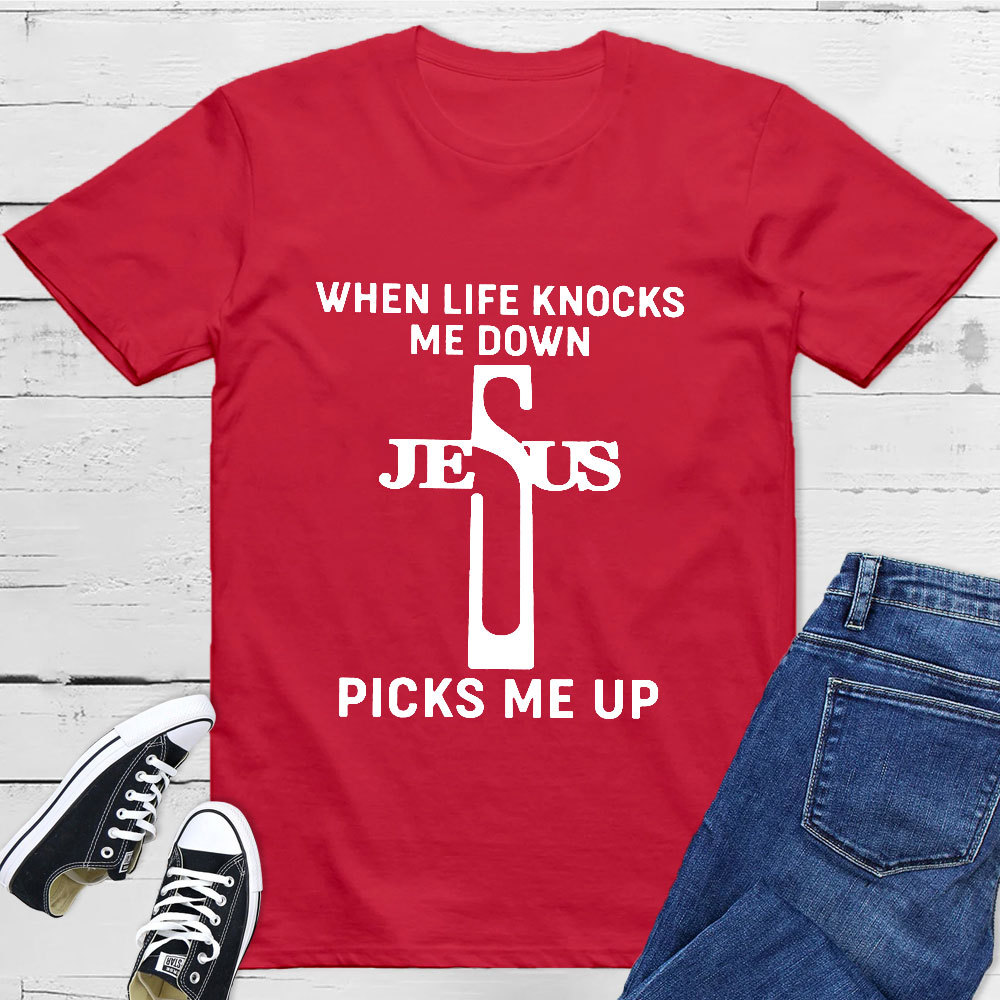 When Life Knocks Me Down Jesus Picks Me Up T-Shirt