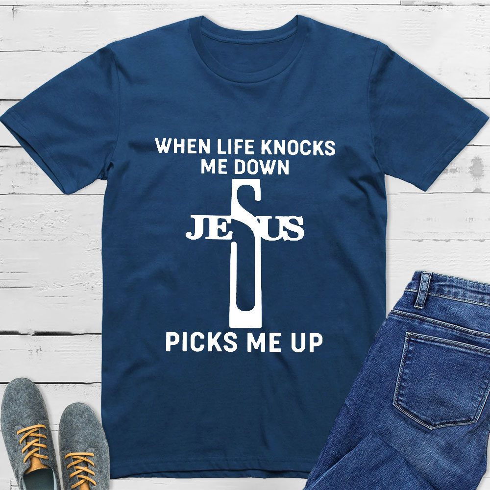 When Life Knocks Me Down Jesus Picks Me Up T-Shirt