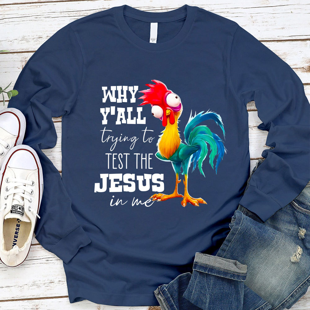 Why Ya'll Trying to Test the Jesus in Me Long Sleeve Tee