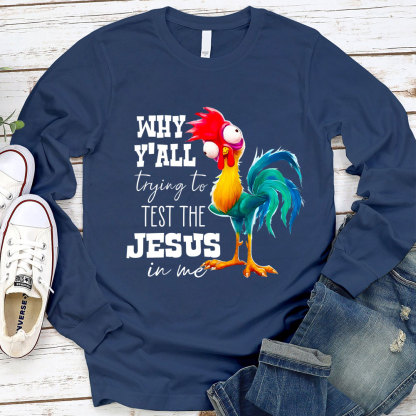 Why Ya'll Trying to Test the Jesus in Me Long Sleeve Tee