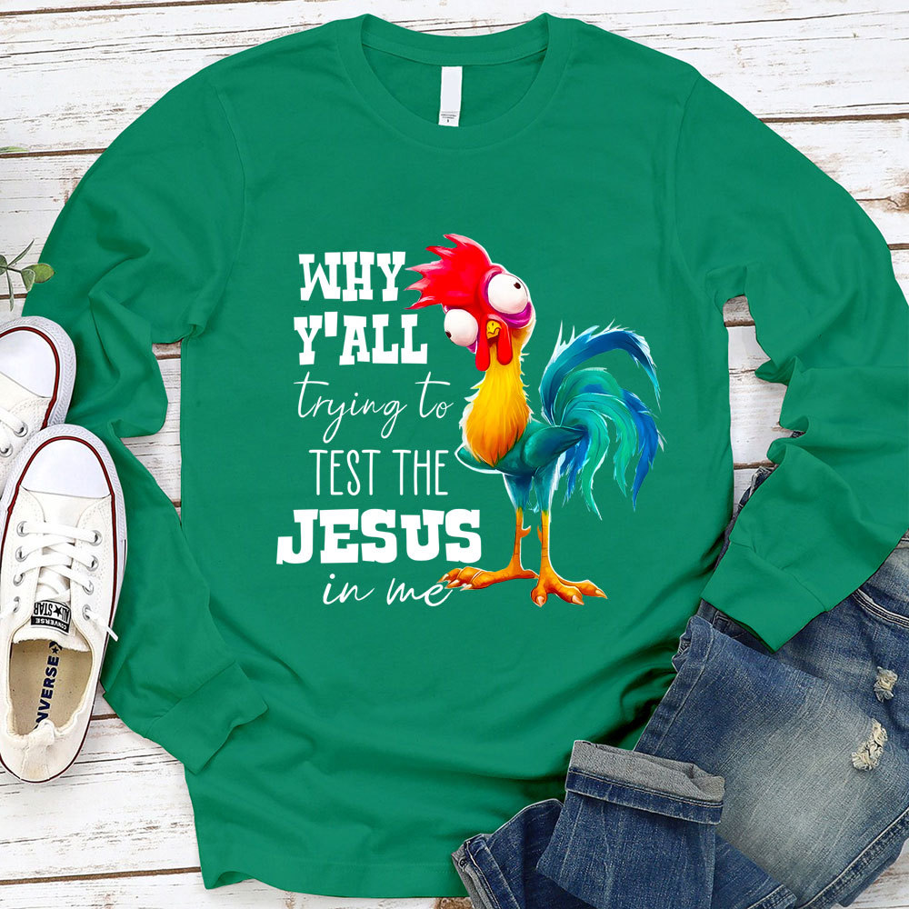 Why Ya'll Trying to Test the Jesus in Me Long Sleeve Tee