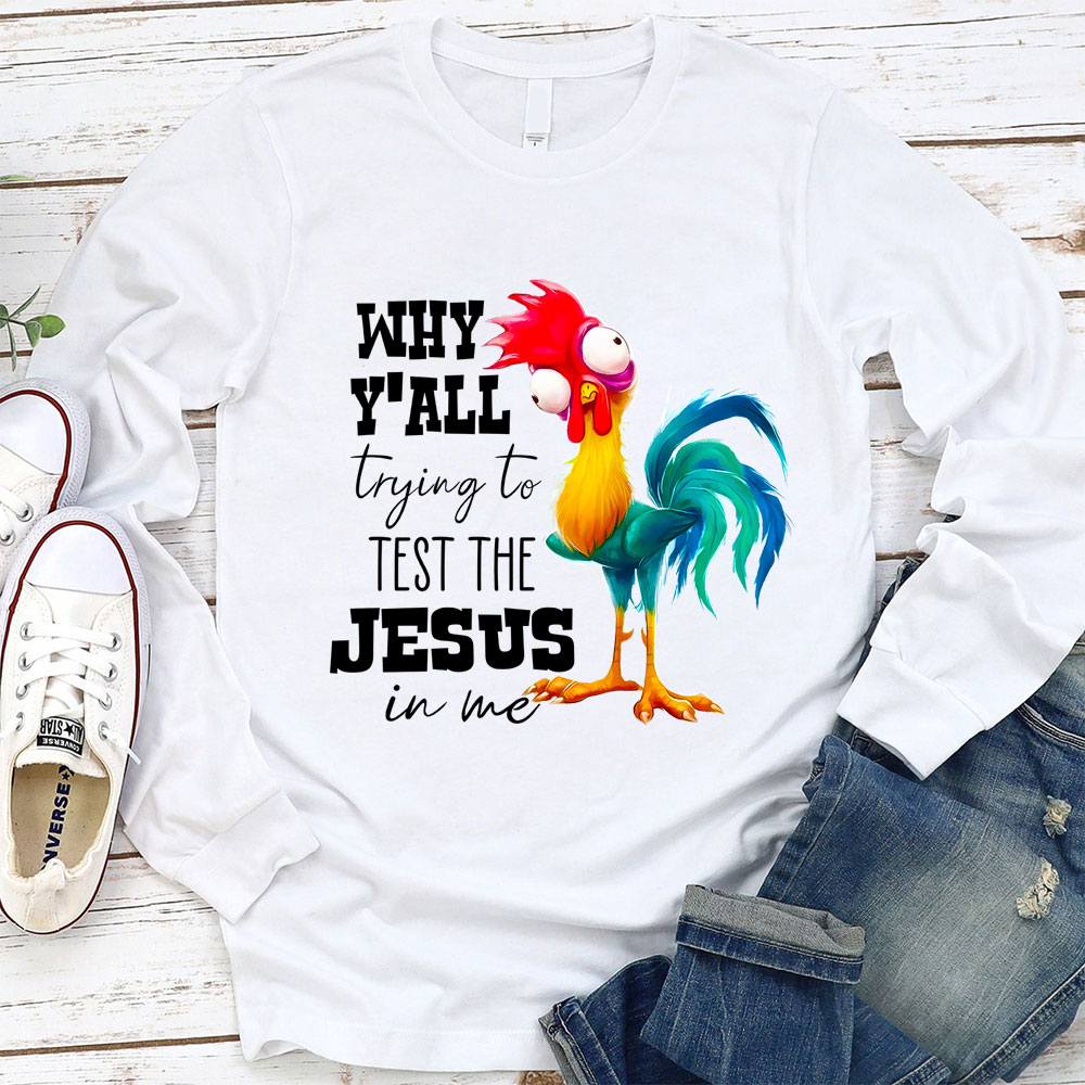 Why Ya'll Trying to Test the Jesus in Me Long Sleeve Tee