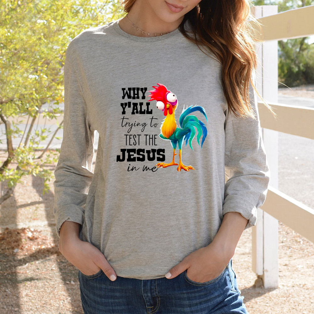 Why Ya'll Trying to Test the Jesus in Me Long Sleeve Tee