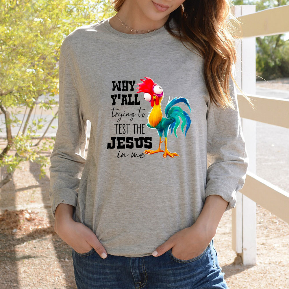 Why Ya'll Trying to Test the Jesus in Me Long Sleeve Tee