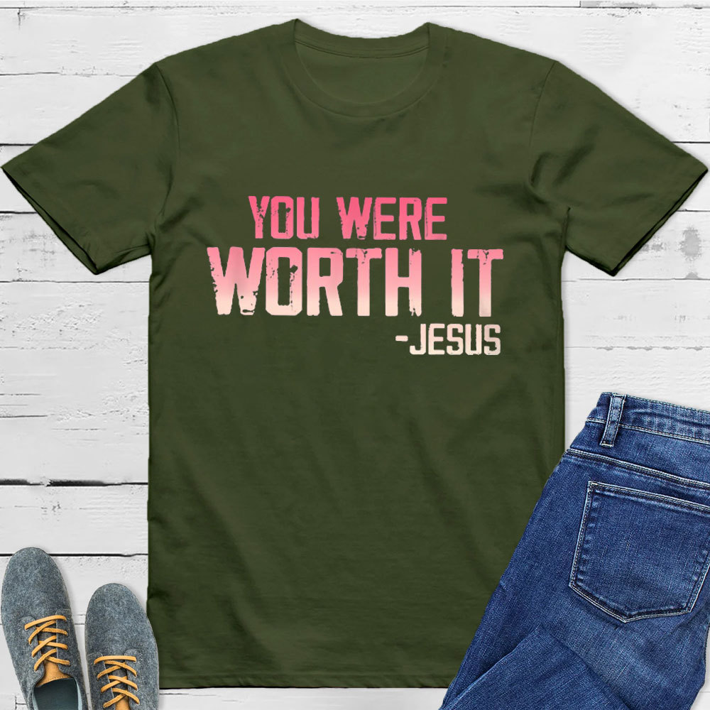 You Were Worth It T-Shirt