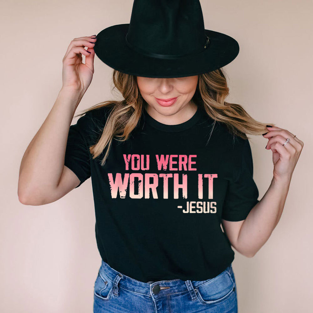You Were Worth It T-Shirt