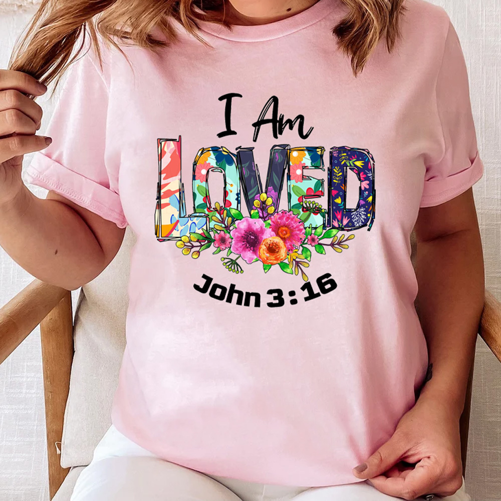 I Am Loved John 3:16 Shirt