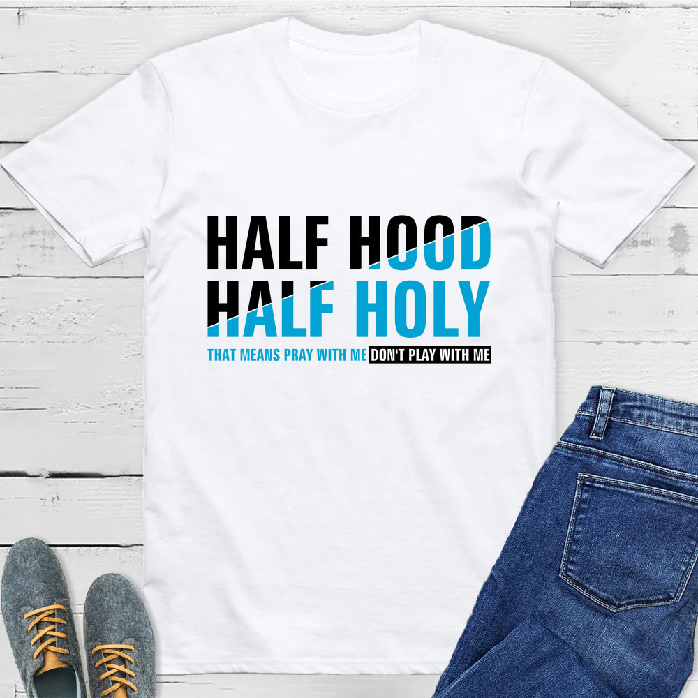 Half Hood Half Holy Shirt