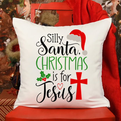 Silly Santa Christmas Is for Jesus Christmas Pillow Cover