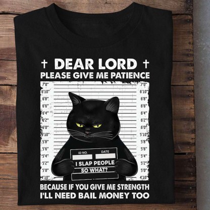Dear Lord Please Give Me Patience T-Shirt