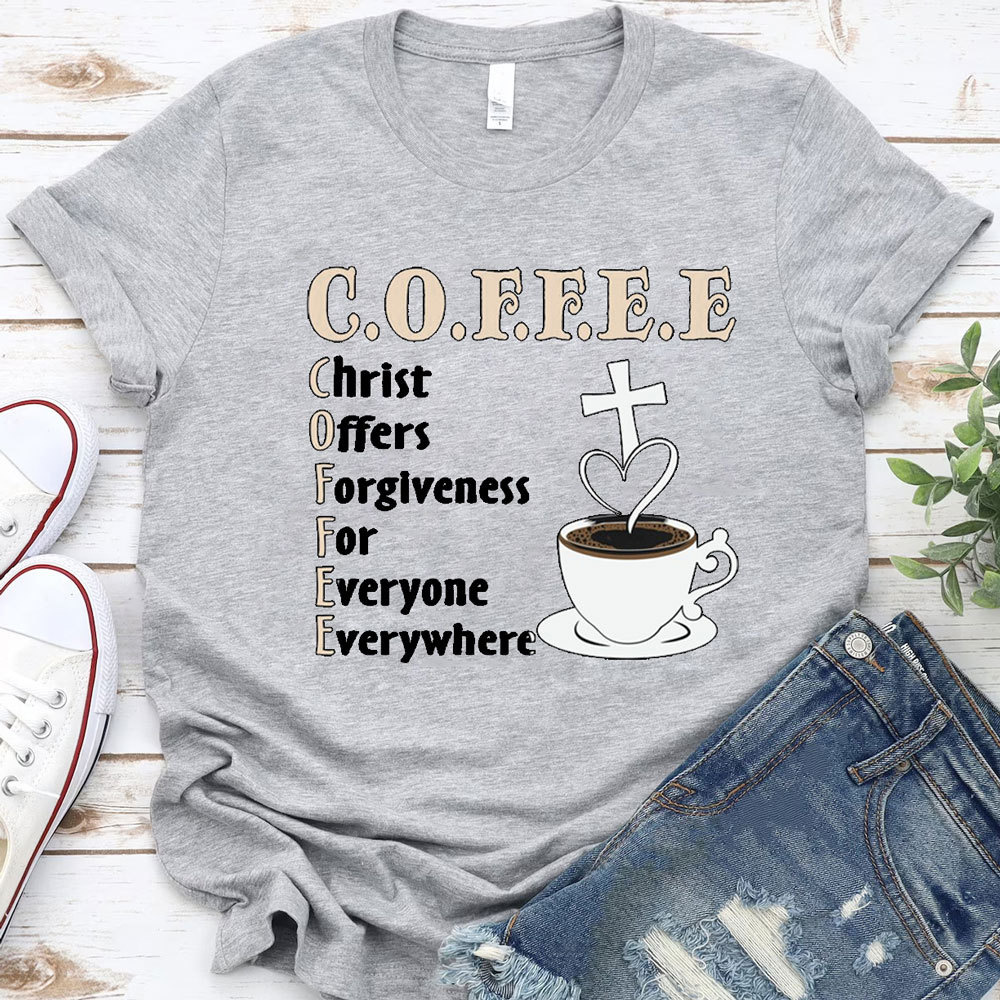 Coffee Christ Offers Forgiveness for Everyone Everywhere Christian T-Shirt