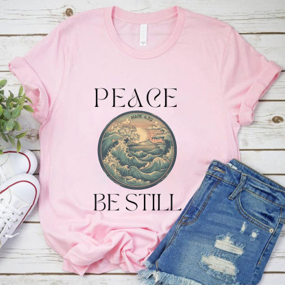 Peace and Be Still T-Shirt