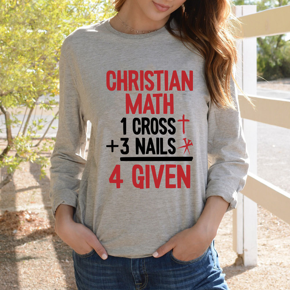Christian Math 1 Cross +3 Nails 4 Given Long Sleeve T-Shirt