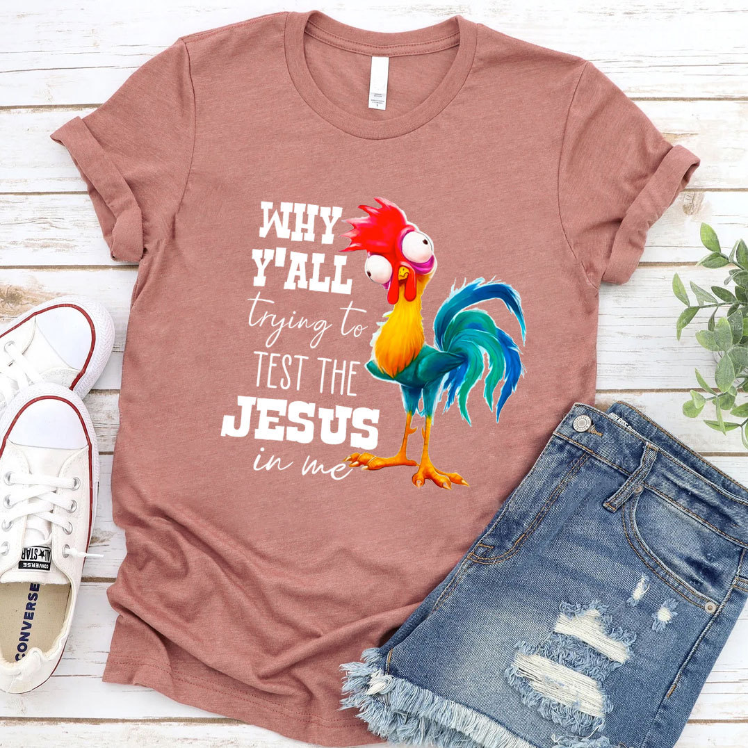Rooster Why Y'all Trying to Test the Jesus in Me Funny Christian T-Shirt