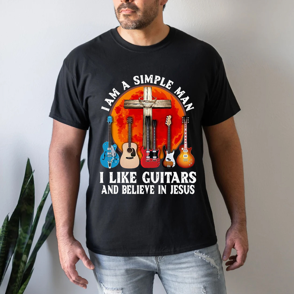 I’m a Simple Man I Like Guitars and Believe in Jesus T-shirt