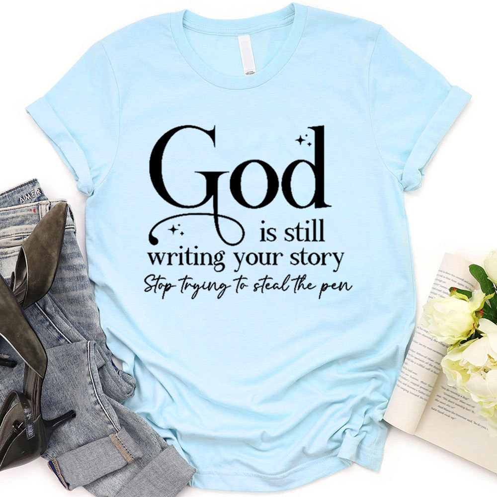 God Is Still Writing Your Story Christian T-Shirt
