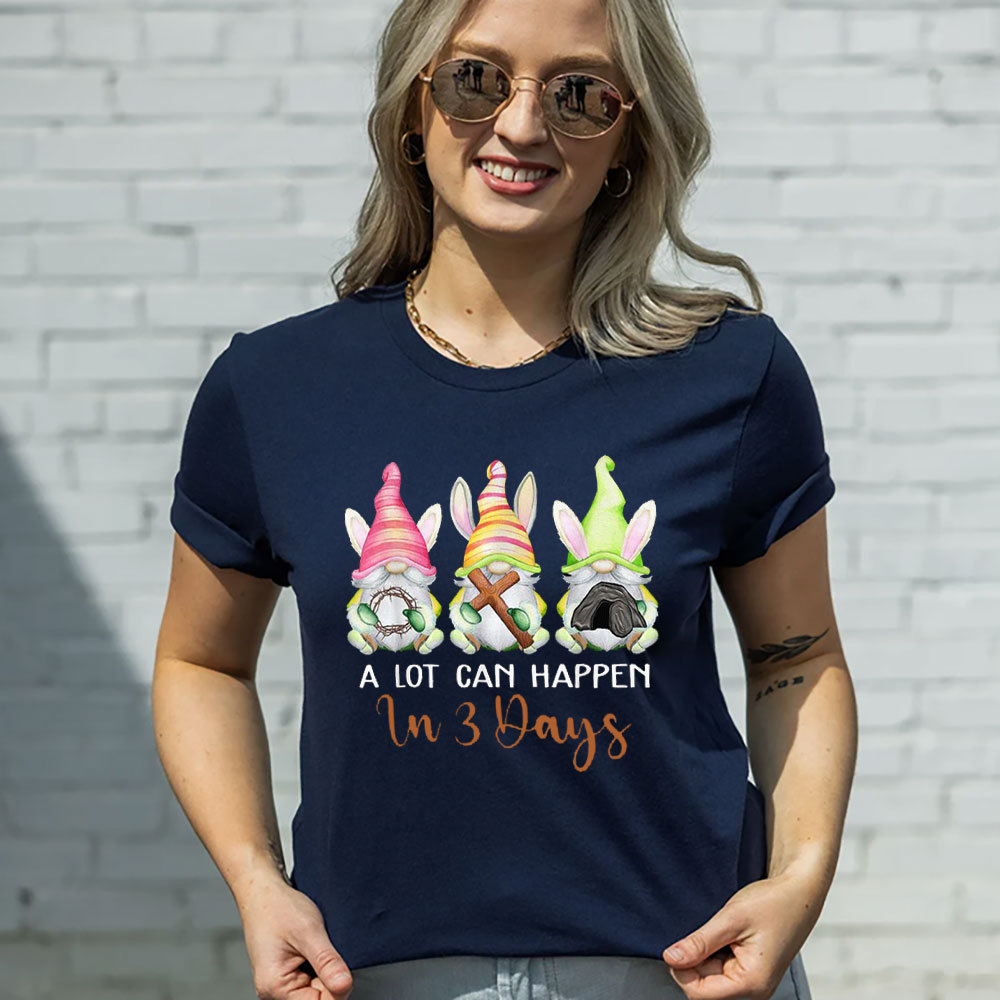 A Lot Can Happen in 3 Days Easter Shirt