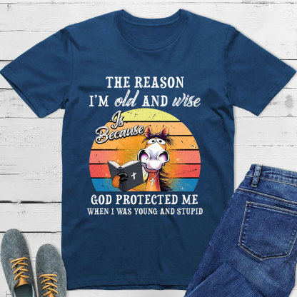 The Reason I'm Old And Wise T-Shirt