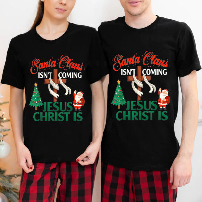 Santa Claus Isn't Coming Jesus Is Christian Christmas Shirt