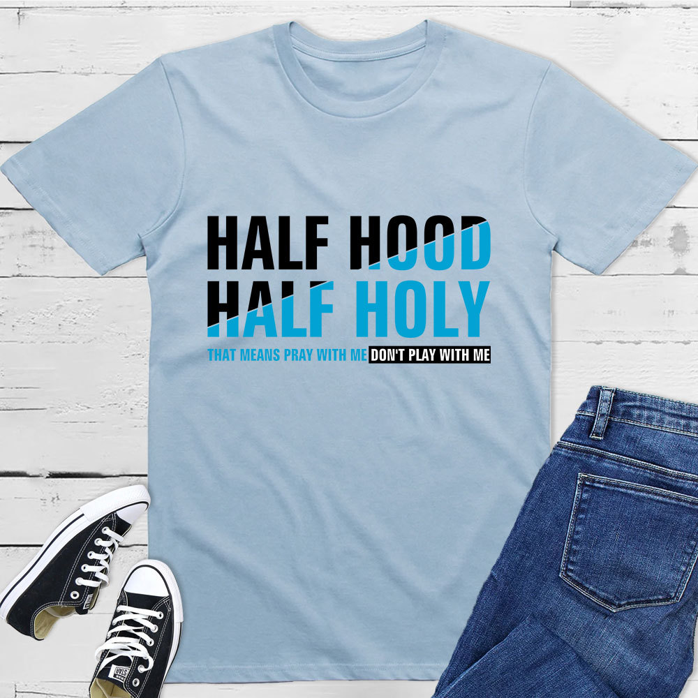 Half Hood Half Holy Shirt