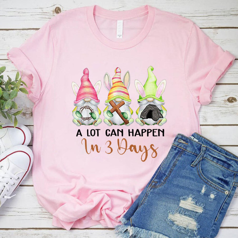 A Lot Can Happen in 3 Days Easter Shirt