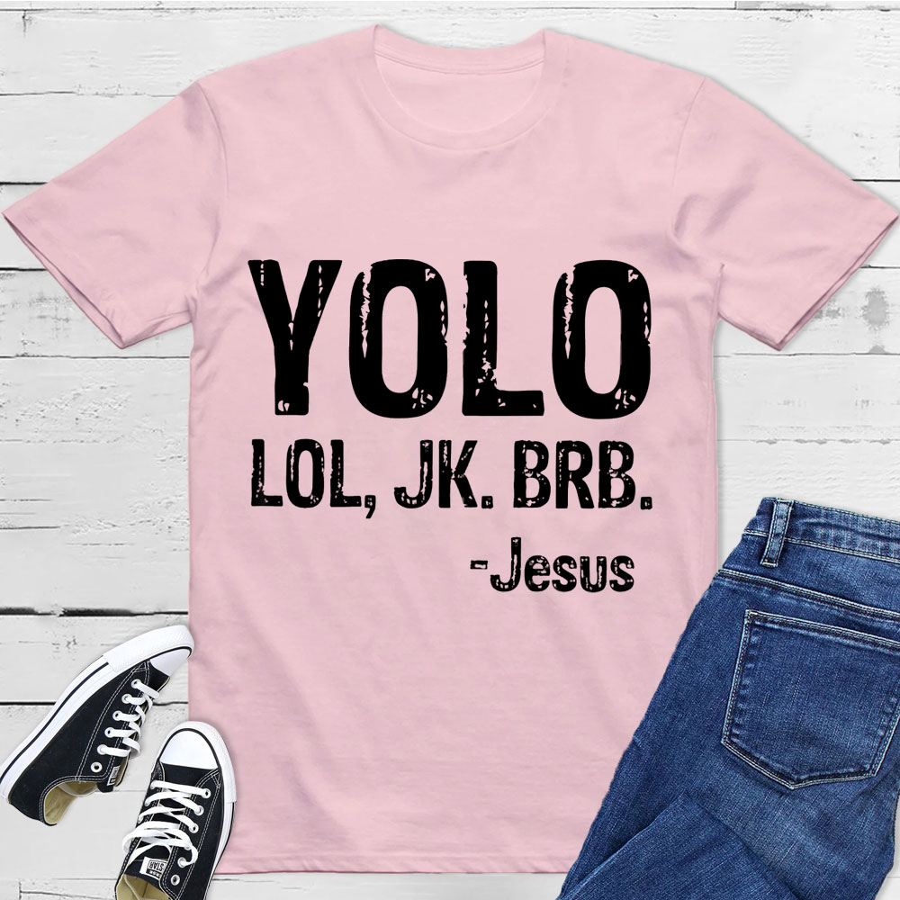 Yolo Lol Jk Brb Jesus T-shirt
