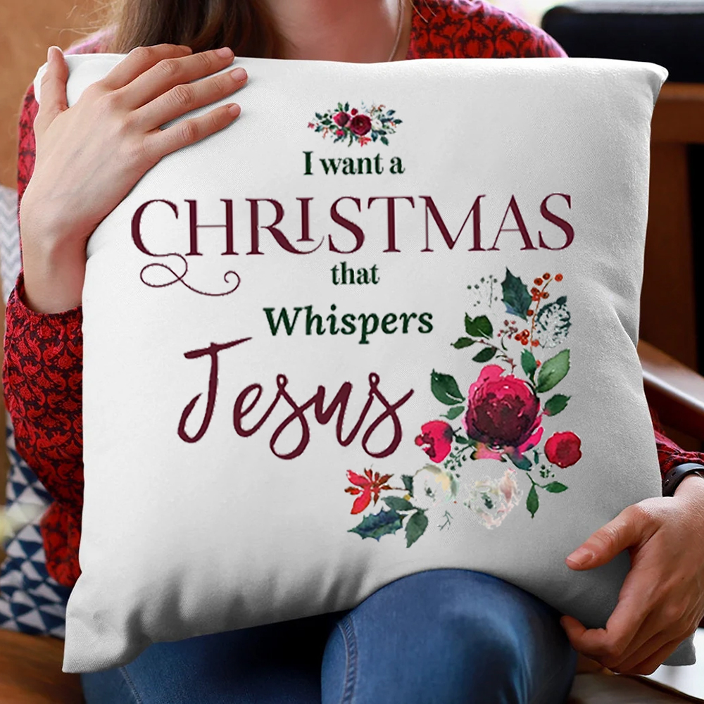  I Want a Christmas that Whispers Jesus Christmas Pillow