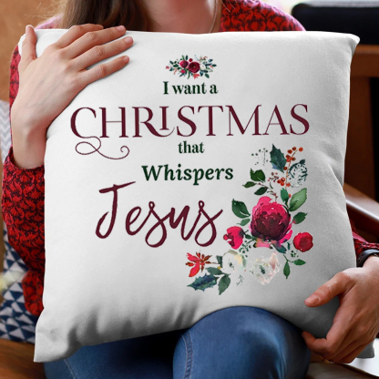  I Want a Christmas that Whispers Jesus Christmas Pillow
