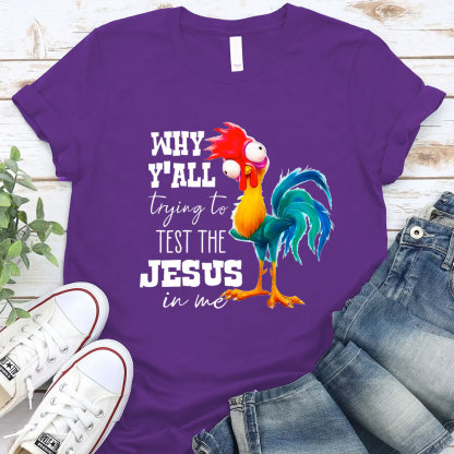 Rooster Why Y'all Trying to Test the Jesus in Me Funny Christian T-Shirt
