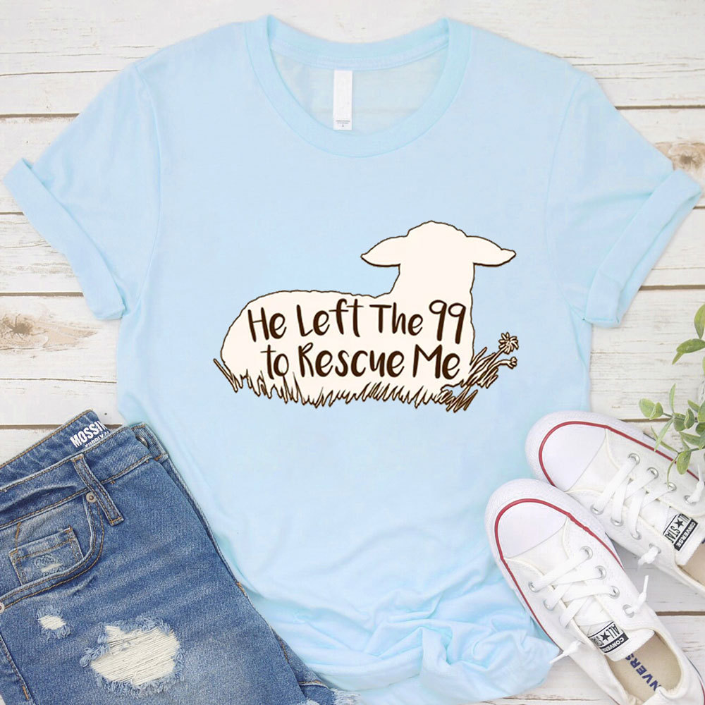 He Left the 99 to Rescue Me Shirt