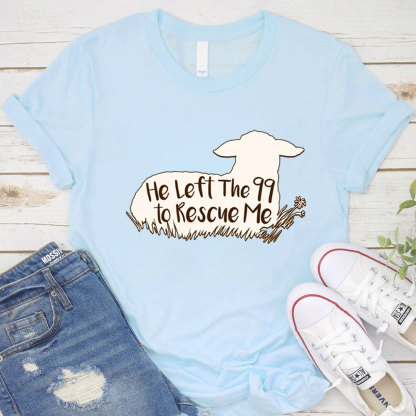 He Left the 99 to Rescue Me Shirt