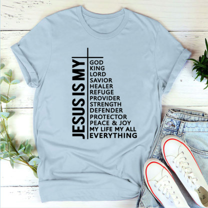 Jesus Is My All My Everything My God Lord Savior Shirt