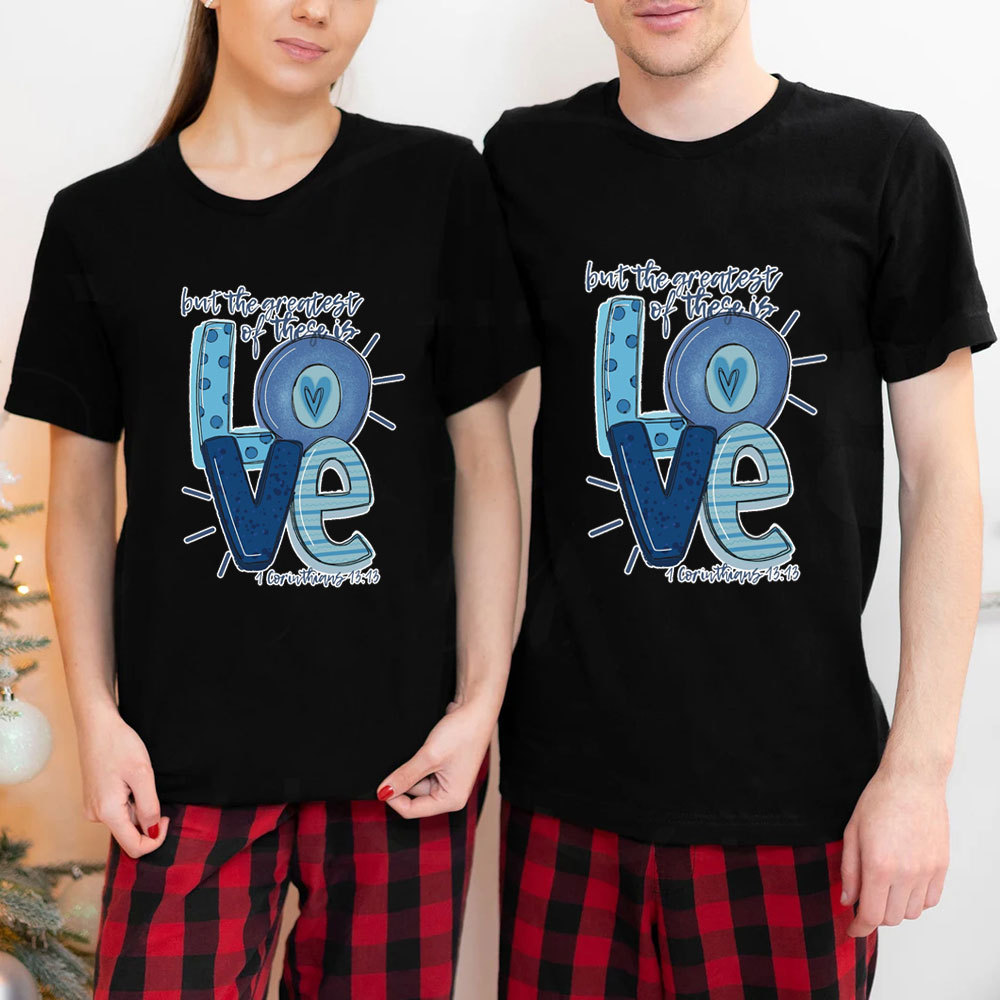 But the Greatest of These Is Love Christmas T-Shirt