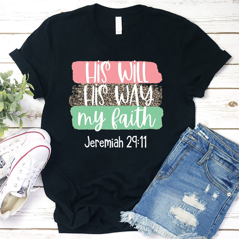 His Will His Way My Faith Shirt