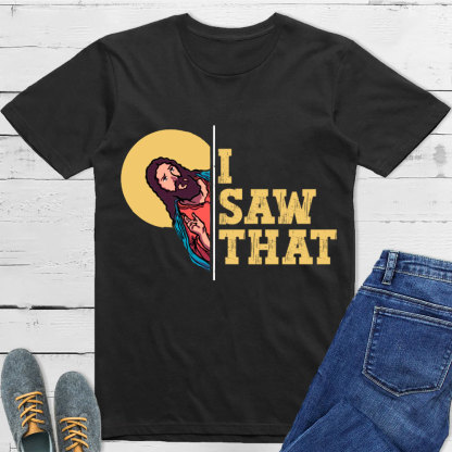 I Saw That T-Shirt